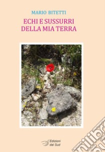 Echi e sussurri della mia terra libro di Bitetti Mario