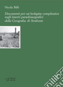 Documenti per un'indagine complessiva sugli inserti paradossografici della Geografia di Strabone libro di Biffi Nicola