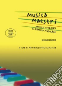 Musica maestri. Percorsi creativi di didattica musicale. Con QR Code libro di Lamanna M. (cur.)