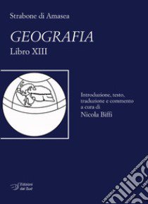 Strabone di Amasea. Geografia. Libro XIII libro di Biffi N. (cur.)