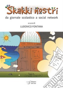 Skakki nostri. Da giornale scolastico a social network libro di Fontana L. (cur.)