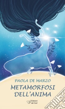 Metamorfosi dell'anima libro di De Marzo Paola