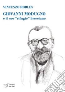 Giovanni Modugno e il suo «rifugio» bresciano libro di Robles Vincenzo