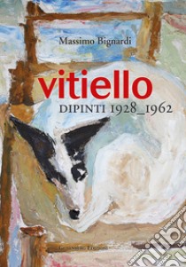 Vitiello. Dipinti 1928-1962 libro di Bignardi Massimo