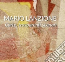 Mario Lanzione. Carte, trasparenti scenari libro di Bignardi M. (cur.)