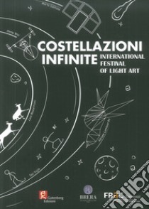 Costellazioni infinite. International festival of light art libro di Bignardi M. (cur.)