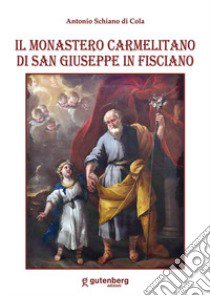 Il Monastero carmelitano di San Giuseppe in Fisciano libro di Schiano di Cola Antonio