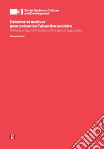 Orienter et motiver pour prévenir l'abandoin scolaire. Politiques et dispositifs de lutte contre le déchrocage scolaire libro di Truda Giovanna