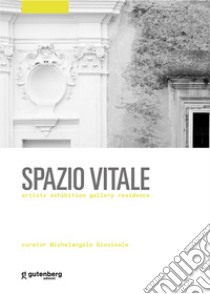 Spazio vitale. Artists exhibition gallery residence libro di Giovinale M. (cur.)