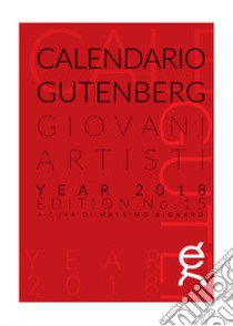 Calendario Gutenberg 2018. Giovani Artisti. Ediz. illustrata libro di Bignardi M. (cur.)