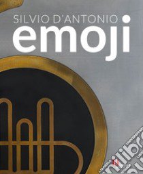 Emoji. Silvio D'Antonio libro di Bignardi M. (cur.); Fiorillo A. P. (cur.); Mirabella A. (cur.)