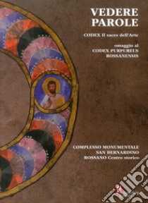 Vedere parole. Codex. Il sacro dell'arte omaggio al Codex Purpureus Rossanensis. Catalogo della mostra (Rossano, 21 settembre-20 ottobre 2019) libro