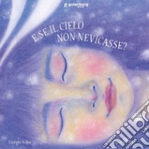 E se il cielo non nevicasse? Ediz. illustrata libro di Volpe Giorgio