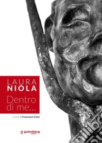 Laura Niola. Dentro di me... libro di Creta F. (cur.)