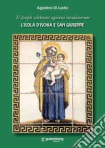 L'Isola d'Ischia e San Giuseppe. To Joseph celebrant agmina insulanorum libro di Di Lustro Agostino