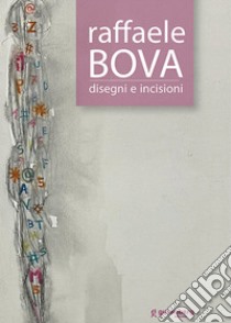 Raffaele Bova. Disegni e incisioni. Ediz. critica libro di Bignardi M. (cur.)