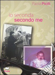 Io seconda, secondo me libro di Picilli Paola