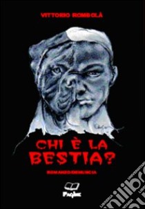 Chi è la bestia? libro di Rombolà Vittorio