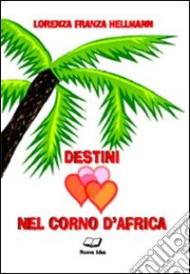 Destini nel corno d'Africa libro di Franza Hellmann Lorenza