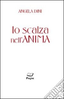 Io scalza nell'anima libro di Dini Angela