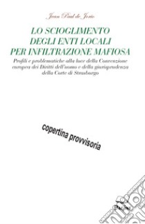 Lo scioglimento degli enti locali per infiltrazione mafiosa libro di De Jorio Jean Paul