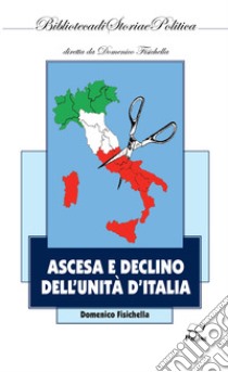 Ascesa e declino dell'Unità d'Italia libro di Fisichella Domenico