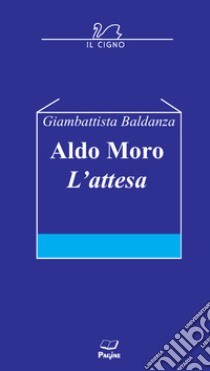 Aldo Moro. L'attesa libro di Baldanza Giambattista