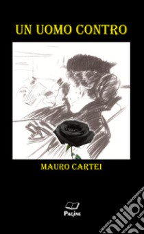 Un uomo contro libro di Cartei Mauro