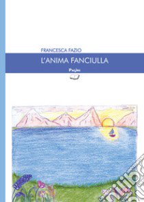 L'anima fanciulla libro di Fazio Francesca