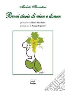 Brevi storie di vino e donne libro di Florentino Michele