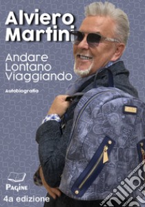 Andare lontano viaggiando libro di Martini Alviero