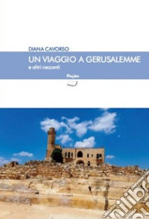 Viaggio a Gerusalemme e altri racconti libro di Cavorso Diana