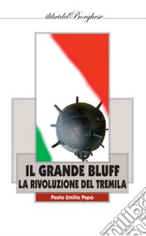 Il grande bluff. La rivoluzione del Tremila libro di Papò Paolo Emilio