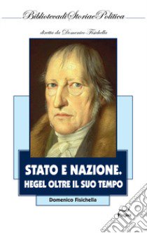 Stato e nazione. Hegel oltre il suo tempo libro di Fisichella Domenico