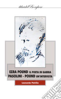 Ezra Pound i poeta in gabbia. Pasolini -Pound un'intervista libro di Petrillo L. (cur.)