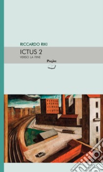 Ictus. Vol. 2: Verso la fine libro di Riki Riccardo