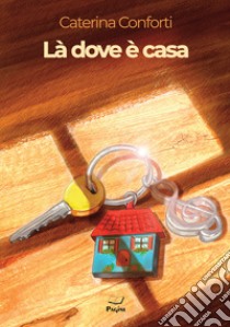 Là dove è casa libro di Conforti Caterina