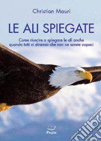 Le ali spiegate libro di Mauri Christian