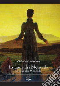 La luna dei Moncada. La saga dei Moncada libro di Cusimano Michele