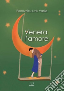 Venera l'amore libro di Pocovnicu Liviu Vasile