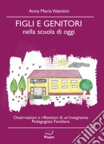 Figli e genitori nella scuola di oggi libro di Valentini Anna Maria