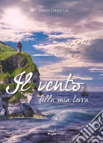 Il vento della mia terra libro di Loi Maria Laura