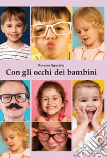 Con gli occhi dei bambini libro di Speciale Rossana