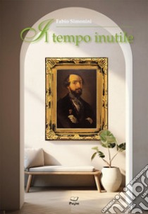 Il tempo inutile libro di Simonini Fabio