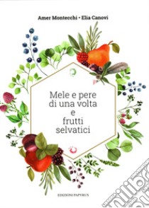 Mele e pere di una volta e frutti selvatici libro di Montecchi Amer; Canovi Elia