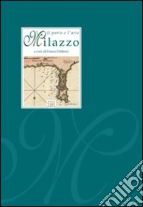 Milazzo. Il porto e l'arte libro di Chillemi F. (cur.)