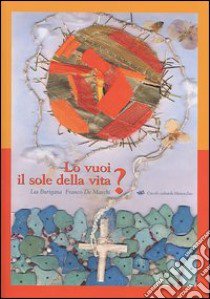 Lo vuoi il sole della vita? libro di Burigana Lia; De Marchi Franco