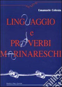 Linguaggio e proverbi marinareschi libro di Celesia Emanuele