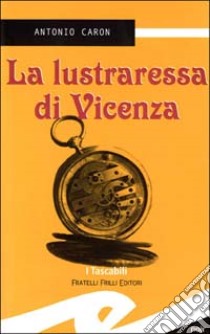 La lustraressa di Vicenza libro di Caron Antonio