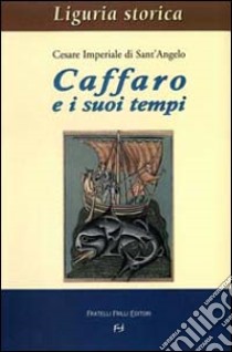 Caffaro e i suoi tempi libro di Imperiale Di Sant'Angelo Cesare